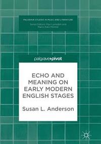 bokomslag Echo and Meaning on Early Modern English Stages