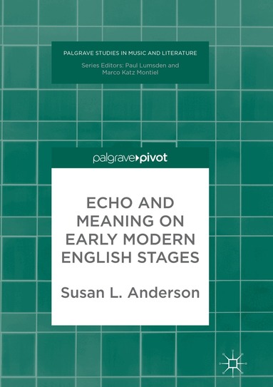 Susan L. Anderson - Echo and Meaning on Early Modern English Stages, Häftad