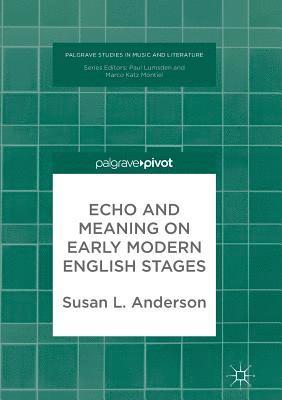 Echo and Meaning on Early Modern English Stages 1