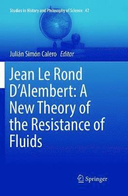 Jean Le Rond D'Alembert: A New Theory of the Resistance of Fluids 1