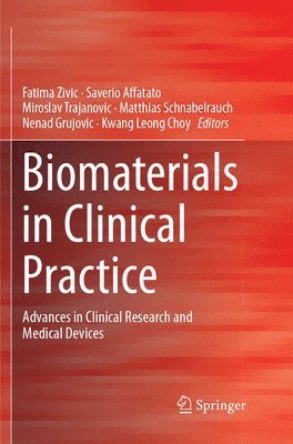 Fatima Zivic, Saverio Affatato, Miroslav Trajanovic, Matthias Schnabelrauch, Nenad Grujovic, Kwang Leong Choy - Biomaterials in Clinical Practice, Häftad