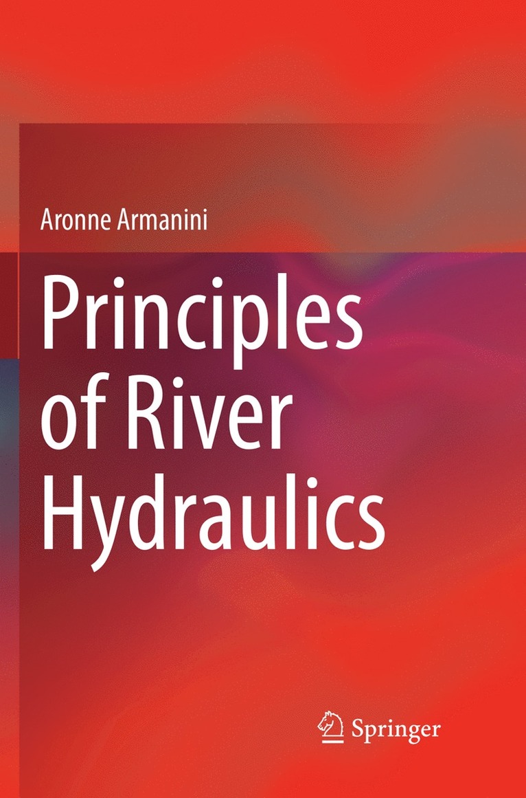 Aronne Armanini - Principles of River Hydraulics, Häftad