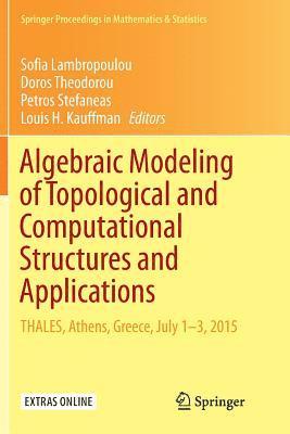 Algebraic Modeling of Topological and Computational Structures and Applications 1