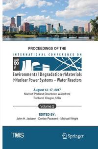 bokomslag Proceedings of the 18th International Conference on Environmental Degradation of Materials in Nuclear Power Systems - Water Reactors