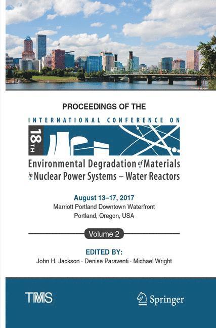John H Jackson, Denise Paraventi, Michael Wright - Proceedings of the 18th International Conference on Environmental Degradation of Materials in Nuclear Power Systems – Water Reactors, Häftad