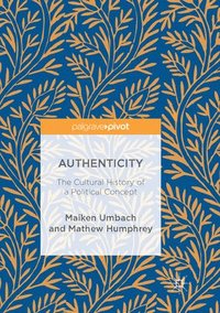 bokomslag Authenticity: The Cultural History of a Political Concept