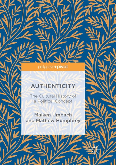 Maiken Umbach, Mathew Humphrey - Authenticity: The Cultural History of a Political Concept, Häftad