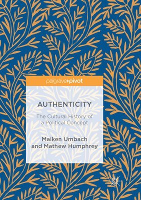 Authenticity: The Cultural History of a Political Concept 1