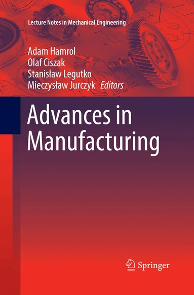 Adam Hamrol, Olaf Ciszak, Stanisław Legutko, Mieczysław Jurczyk - Advances in Manufacturing, Häftad