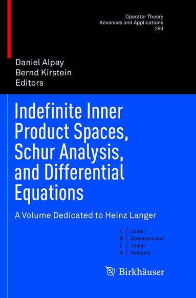 Daniel Alpay, Bernd Kirstein - Indefinite Inner Product Spaces, Schur Analysis, and Differential Equations, Häftad