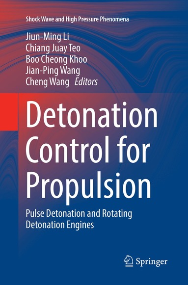 Jiun-Ming Li, Chiang Juay Teo, Boo Cheong Khoo, Jian-Ping Wang, Cheng Wang - Detonation Control for Propulsion, Häftad