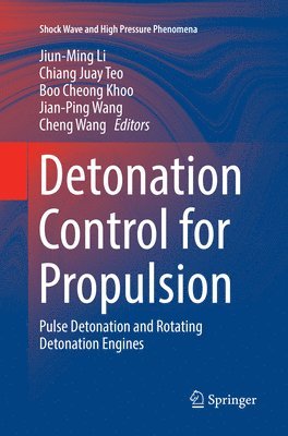 Jiun-Ming Li, Chiang Juay Teo, Boo Cheong Khoo, Jian-Ping Wang, Cheng Wang - Detonation Control for Propulsion, Häftad