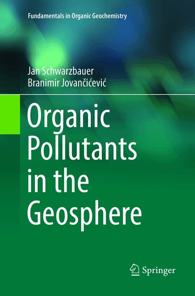Jan Schwarzbauer, Branimir Jovančićević - Organic Pollutants in the Geosphere, Häftad