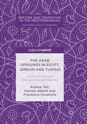Andrea Teti, Pamela Abbott, Francesco Cavatorta - Arab Uprisings in Egypt, Jordan and Tunisia, Häftad