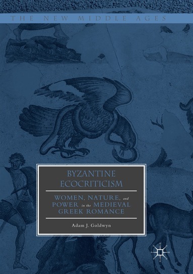 Adam J. Goldwyn - Byzantine Ecocriticism, Häftad