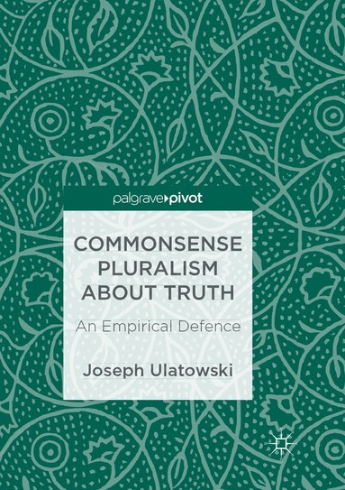 Joseph Ulatowski - Commonsense Pluralism about Truth, Häftad