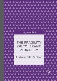 bokomslag The Fragility of Tolerant Pluralism