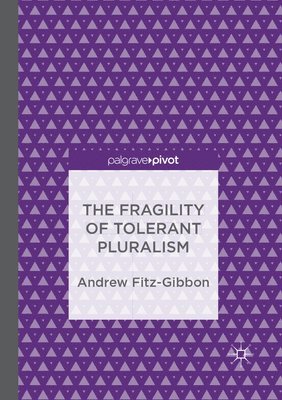 The Fragility of Tolerant Pluralism 1