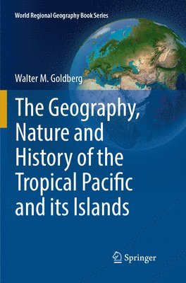 bokomslag The Geography, Nature and History of the Tropical Pacific and its Islands