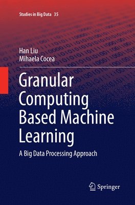 Granular Computing Based Machine Learning 1