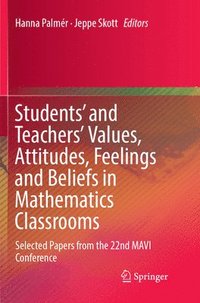 bokomslag Students' and Teachers' Values, Attitudes, Feelings and Beliefs in Mathematics Classrooms