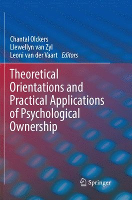 Theoretical Orientations and Practical Applications of Psychological Ownership 1