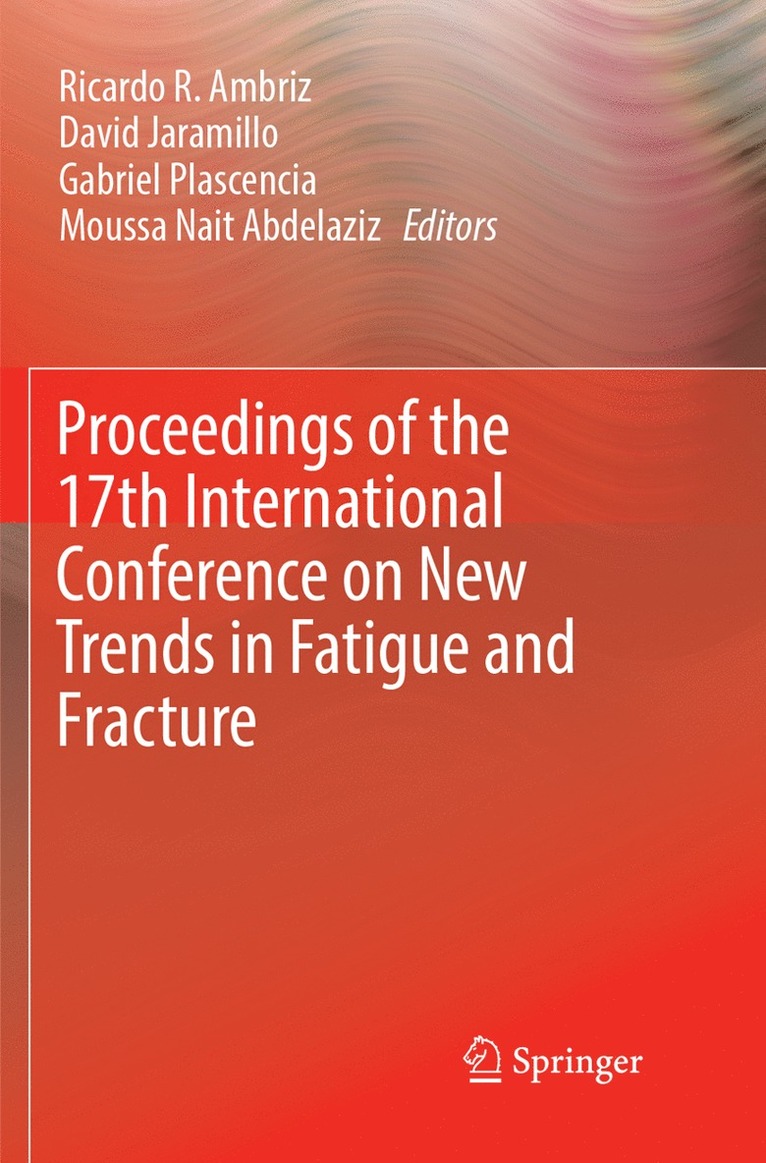 Ricardo R. Ambriz, David Jaramillo, Gabriel Plascencia, Moussa Nait Abdelaziz - Proceedings of the 17th International Conference on New Trends in Fatigue and Fracture, Häftad