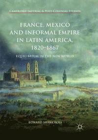 bokomslag France, Mexico and Informal Empire in Latin America, 1820-1867
