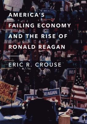 America's Failing Economy and the Rise of Ronald Reagan