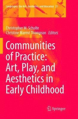 Communities of Practice: Art, Play, and Aesthetics in Early Childhood 1