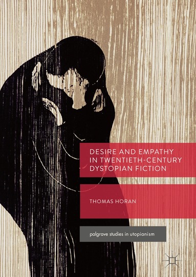 Thomas Horan - Desire and Empathy in Twentieth-Century Dystopian Fiction, Häftad