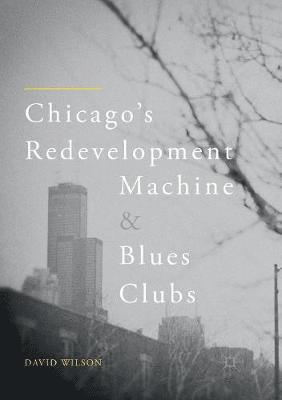 bokomslag Chicago's Redevelopment Machine and Blues Clubs