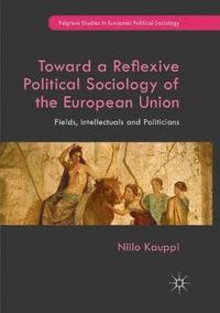 bokomslag Toward a Reflexive Political Sociology of the European Union