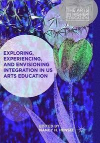 bokomslag Exploring, Experiencing, and Envisioning Integration in US Arts Education