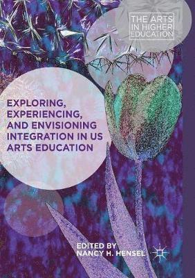 Exploring, Experiencing, and Envisioning Integration in US Arts Education 1