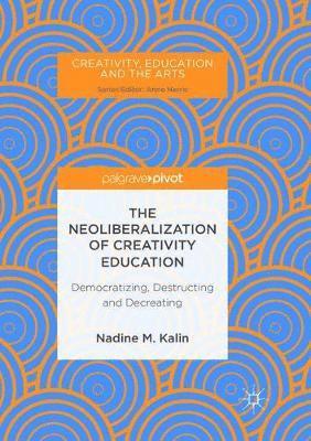 Nadine M. Kalin - Neoliberalization of Creativity Education, Häftad