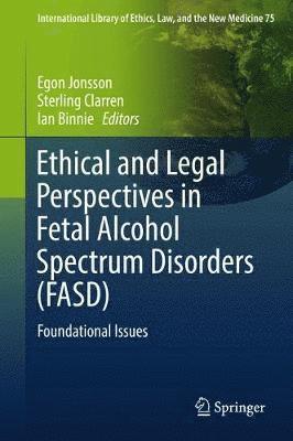 Egon Jonsson, Sterling Clarren, Ian Binnie - Ethical and Legal Perspectives in Fetal Alcohol Spectrum Disorders (FASD), Häftad