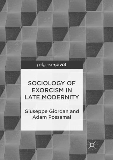 Giuseppe Giordan, Adam Possamai - Sociology of Exorcism in Late Modernity, Häftad