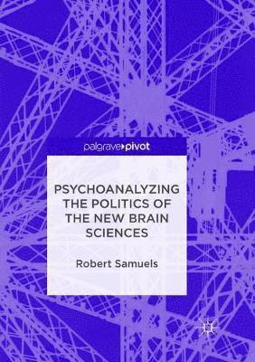 Psychoanalyzing the Politics of the New Brain Sciences