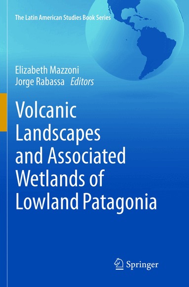Elizabeth Mazzoni, Jorge Rabassa - Volcanic Landscapes and Associated Wetlands of Lowland Patagonia, Häftad