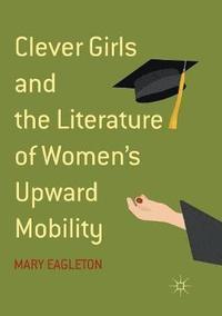 bokomslag Clever Girls and the Literature of Women's Upward Mobility