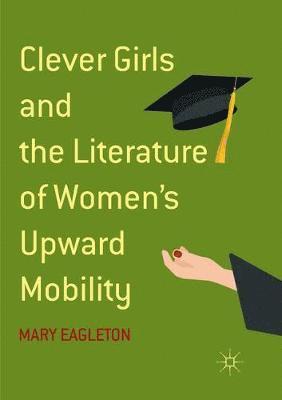 Clever Girls and the Literature of Women's Upward Mobility 1