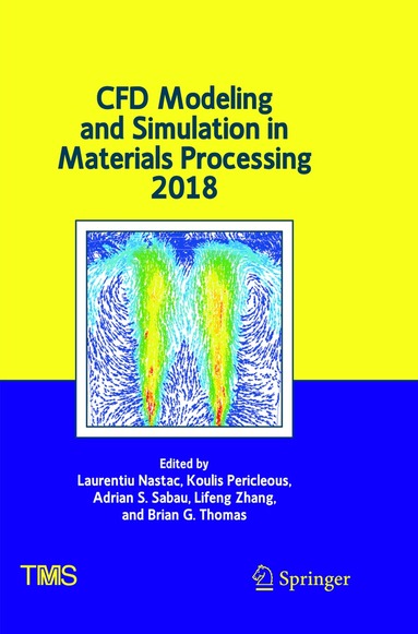 Laurentiu Nastac, Koulis Pericleous, Adrian S. Sabau, Lifeng Zhang, Brian G. Thomas - CFD Modeling and Simulation in Materials Processing 2018, Häftad