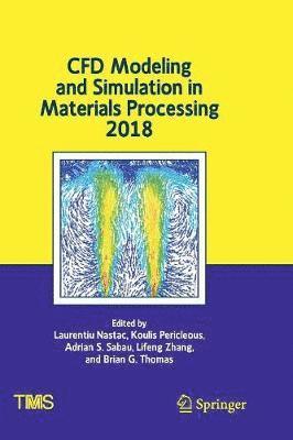 CFD Modeling and Simulation in Materials Processing 2018 1