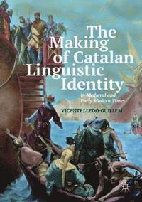 bokomslag The Making of Catalan Linguistic Identity in Medieval and Early Modern Times