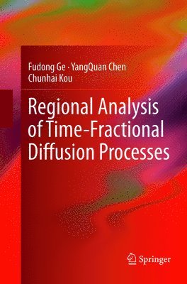 Fudong Ge, YangQuan Chen, Chunhai Kou, Yangquan Chen - Regional Analysis of Time-Fractional Diffusion Processes, Häftad