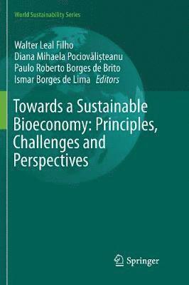 Walter Leal Filho, Diana Mihaela Pociovălișteanu, Paulo Roberto Borges de Brito, Ismar Borges de Lima, Diana Mihaela Pociovalisteanu, Diana Mihaela Pociov&#259;li&#537;teanu, Diana Mihaela Pociovali¿teanu, Diana Mihaela Pociov¿li¿teanu, Ismar Borges De Lima - Towards a Sustainable Bioeconomy: Principles, Challenges and Perspectives, Häftad