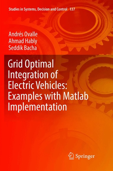 Andrés Ovalle, Ahmad Hably, Seddik Bacha - Grid Optimal Integration of Electric Vehicles: Examples with Matlab Implementation, Häftad