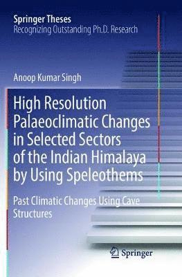 bokomslag High Resolution Palaeoclimatic Changes in Selected Sectors of the Indian Himalaya by Using Speleothems
