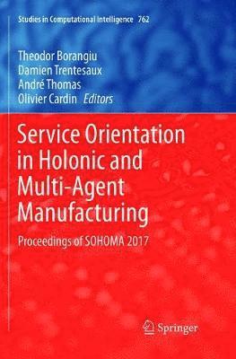 Service Orientation in Holonic and Multi-Agent Manufacturing 1